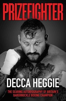 Prizefighter: The Searing Autobiography of Britains Bareknuckle Boxing Champion
