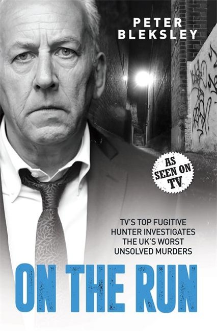 On the Run - TVs Top Fugitive Hunter Investigates the UKs Worst Unsolved Murders