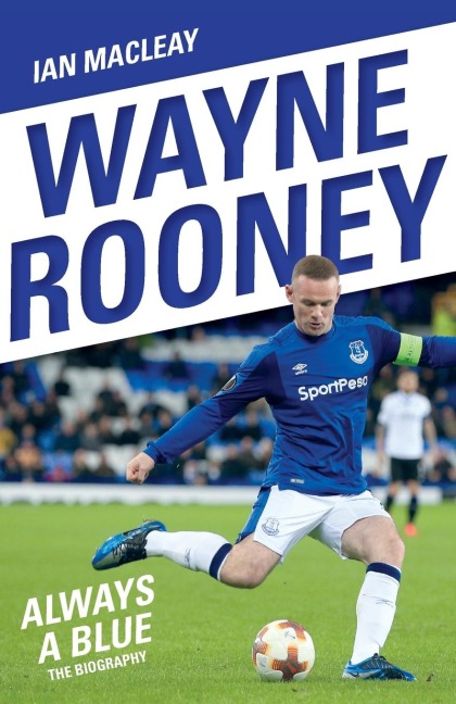 Wayne Rooney: Always a Blue - The Biography