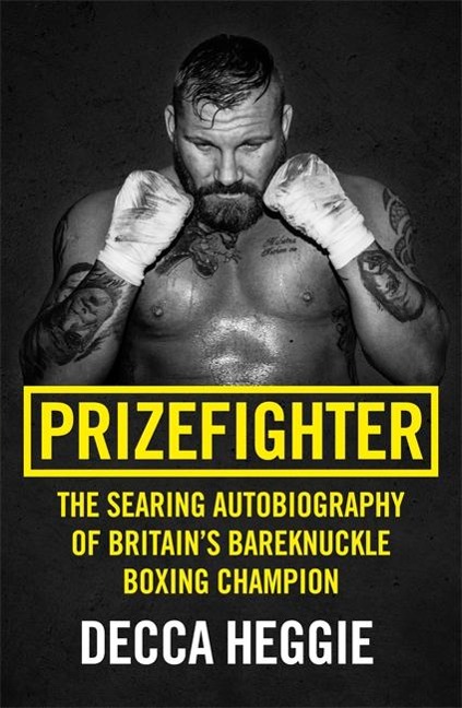 Prizefighter - The Searing Autobiography of Britains Bareknuckle Boxing Champion: The Searing Autobiography of Britains Bare Knuckle Boxing Champion