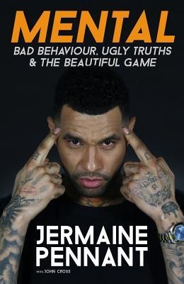 Mental: Bad Behaviour, Ugly Truths & the Beautiful Game