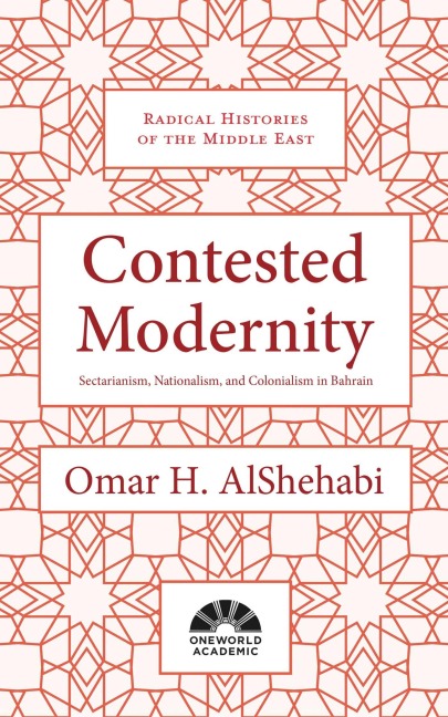 Contested Modernity: Sectarianism, Nationalism, and Colonialism in Bahrain