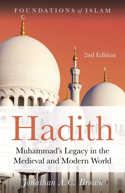 Hadith: Muhammads Legacy in the Medieval and Modern World