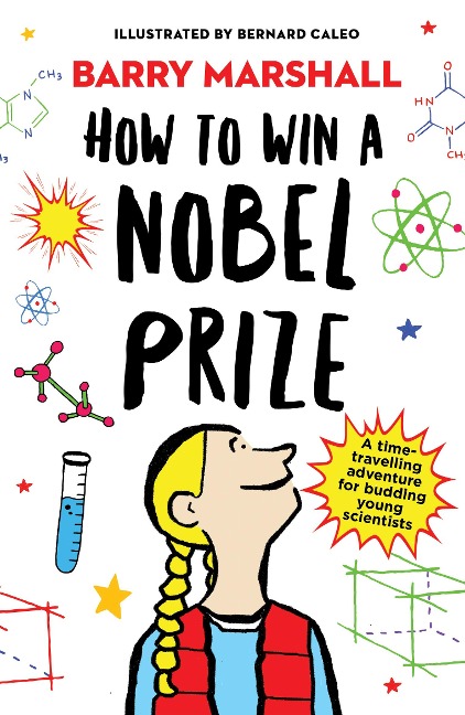 How to Win a Nobel Prize: Shortlisted for the Royal Society Young Peoples Book Prize