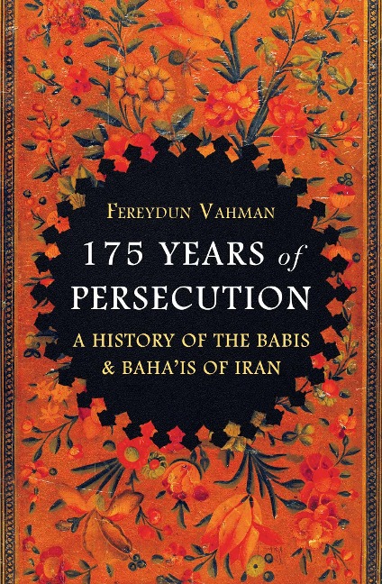 175 Years of Persecution: A History of the Babis & Bahais of Iran