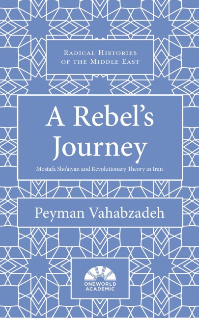 A Rebels Journey: Mostafa Shoaiyan and Revolutionary Theory in Iran