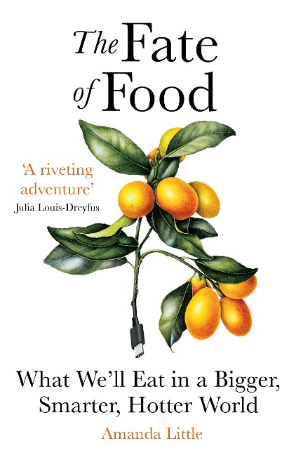 The Fate of Food: What Well Eat in a Bigger, Hotter, Smarter World