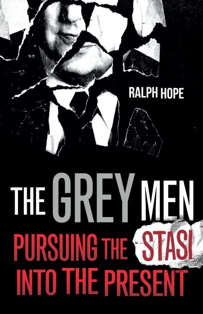 The Grey Men: Pursuing the Stasi Into the Present