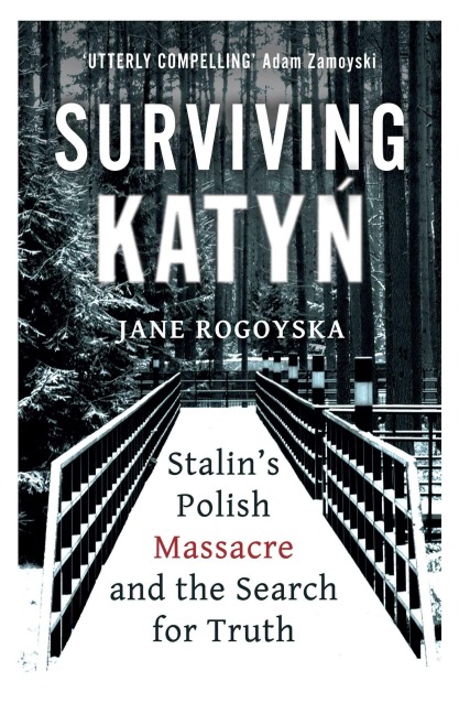 Surviving Katyn: Stalins Polish Massacre and the Search for Truth