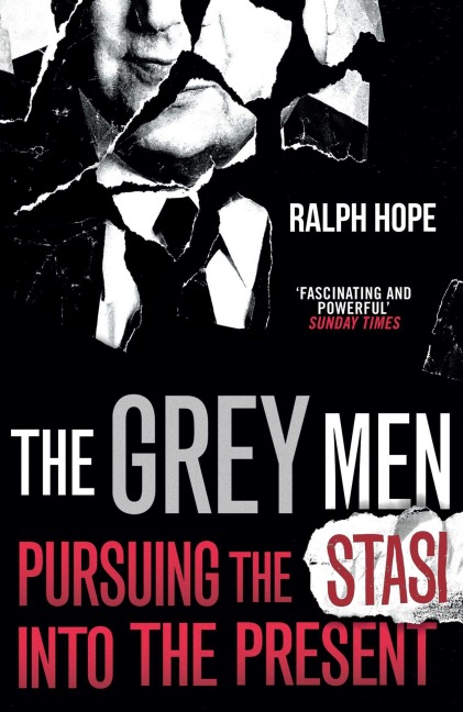 The Grey Men: Pursuing the Stasi Into the Present