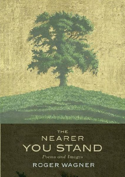 The Nearer You Stand: Poems and Pictures
