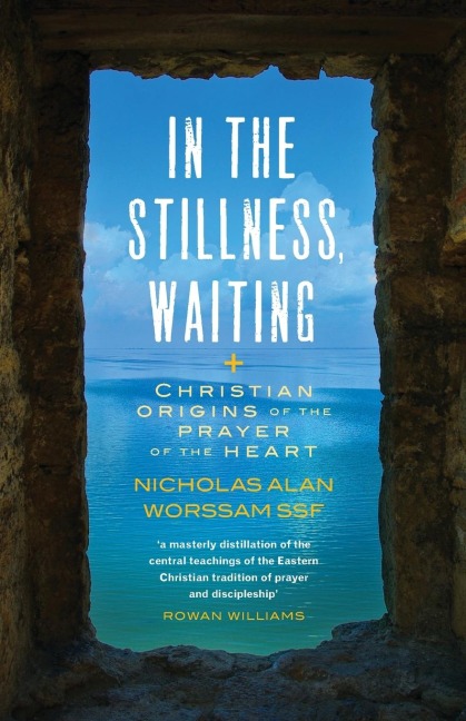 In the Stillness Waiting: Christian origins of the prayer of the heart