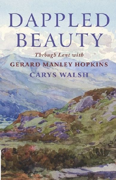 Dappled Beauty: Through Lent with Gerard Manley Hopkins