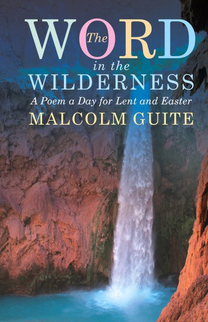 Word in the Wilderness: A poem a day for Lent and Easter