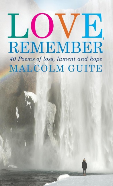 Love, Remember: 40 poems of loss, lament and hope