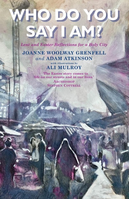 Who Do You Say I Am?: Lent and Easter Reflections for a Holy City