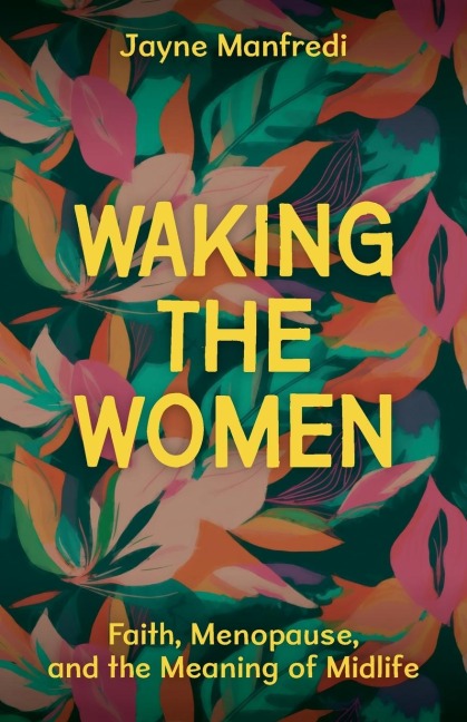 Waking the Women: Faith, Menopause, and the Meaning of Midlife