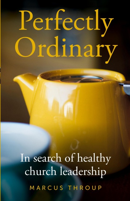 Perfectly Ordinary: In search of healthy church leadership