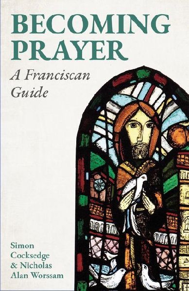 Becoming Prayer: A Franciscan Guide