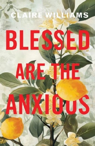 Blessed are the Anxious: Faith in Seasons of Anxiety