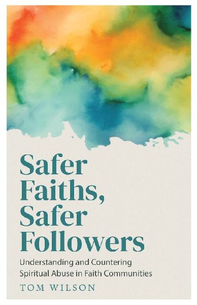 Safer Faiths, Safer Followers: Understanding and Countering Spiritual Abuse in Faith Communities