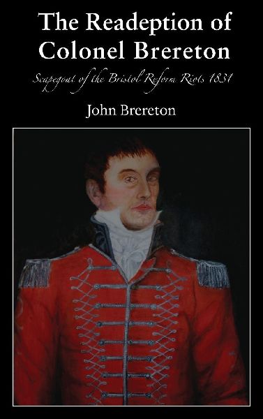 The Readeption of Colonel Brereton: Scapegoat of the Bristol Reform Riots 1831