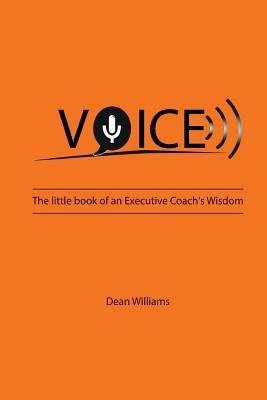 Voice: The Little Book of an Executive Coachs Wisdom
