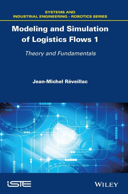 Modeling and Simulation of Logistics Flows 1: Theory and Fundamentals