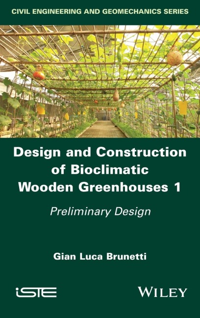 Design and Construction of Bioclimatic Wooden Greenhouses, Volume 1: Preliminary Design