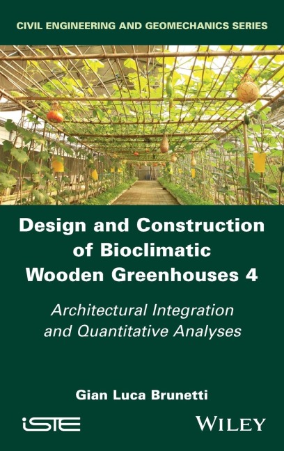 Design and Construction of Bioclimatic Wooden Greenhouses, Volume 4: Architectural Integration and Quantitative Analyses