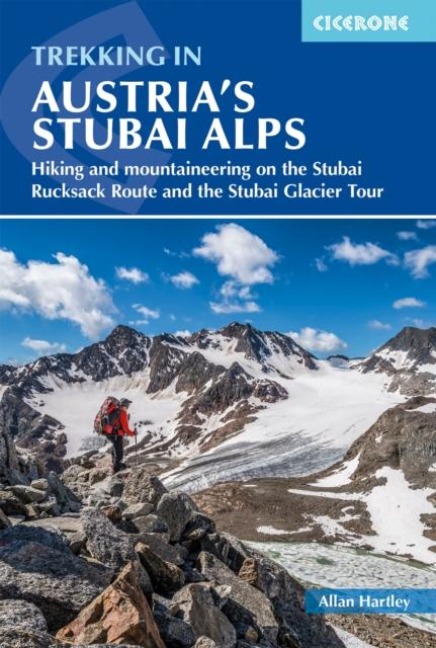Trekking in Austrias Stubai Alps: Hiking and mountaineering on the Stubai Rucksack Route, Stubai Glacier Tour and Gschnitztaler Rundtour