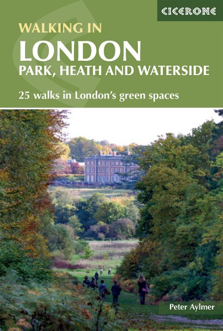 Walking in London: Park, heath and waterside - 25 walks in Londons green spaces