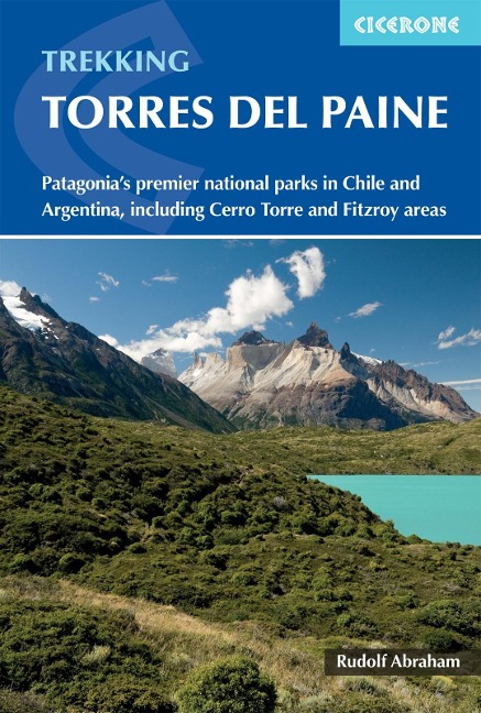 Trekking in Torres del Paine: Patagonias premier national parks in Chile and Argentina, including Cerro Torre and Fitz Roy areas