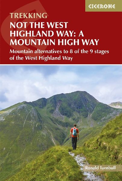 Not the West Highland Way: A Mountain High Way: Mountain alternatives and backpacking ideas to link with the West Highland Way