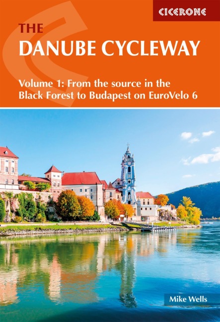The Danube Cycleway Volume 1: EuroVelo 6 - From the source in the Black Forest to Budapest