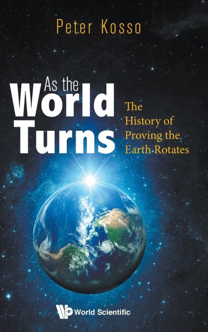 AS THE WORLD TURNS: THE HISTORY OF PROVING THE EARTH ROTATES