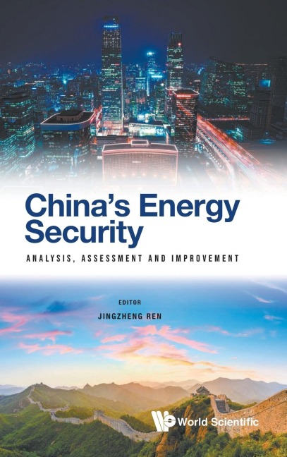 CHINA'S ENERGY SECURITY: ANALYSIS, ASSESSMENT & IMPROVEMENT