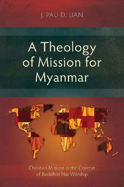 A Theology of Mission for Myanmar: Christian Mission in the Context of Buddhist Nat Worship