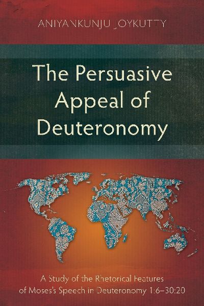 The Persuasive Appeal of Deuteronomy: A Study of the Rhetorical Features of Moses's Speech in Deuteronomy 1:6-30:20