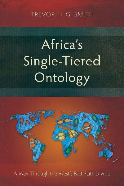 Africas Single-Tiered Ontology: A Way Through the Wests Fact-Faith Divide