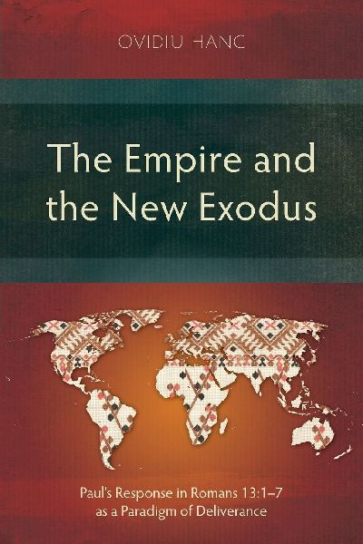 The Empire and the New Exodus: Pauls Response in Romans 13:1-7 as a Paradigm of Deliverance