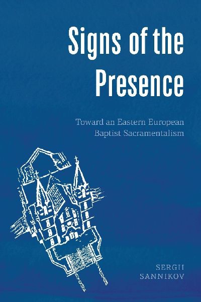 Signs of the Presence: Toward an Eastern European Baptist Sacramentalism