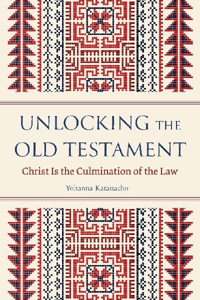 Unlocking the Old Testament: Christ Is the Culmination of the Law