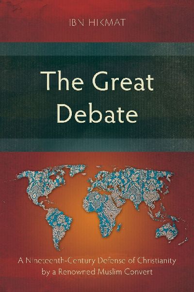 The Great Debate: A Nineteenth-Century Defense of Christianity by a Renowned Muslim Convert