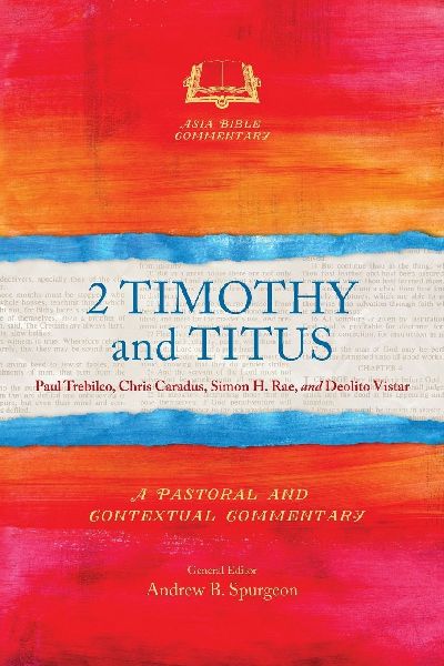 2 Timothy and Titus: A Pastoral and Contextual Commentary