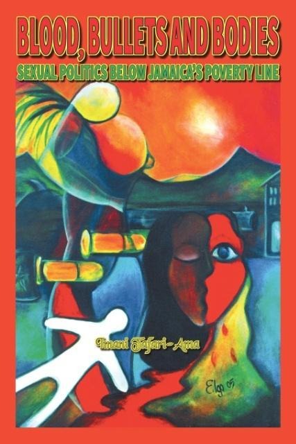 Blood, Bullets And Bodies: Sexual Politics Below Jamaicas Poverty Line