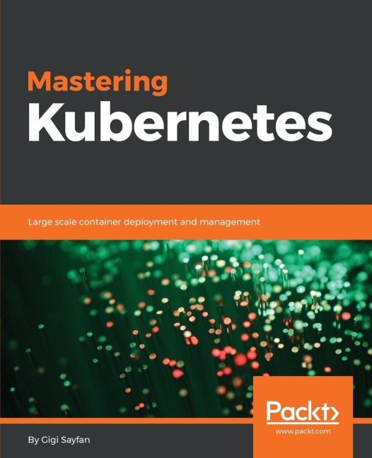 Mastering Kubernetes: Large scale container deployment and management