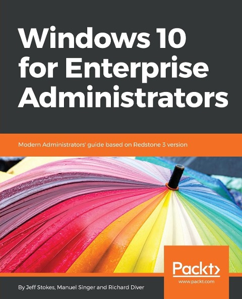 Windows 10 for Enterprise Administrators: Modern Administrators guide based on Redstone 3 version