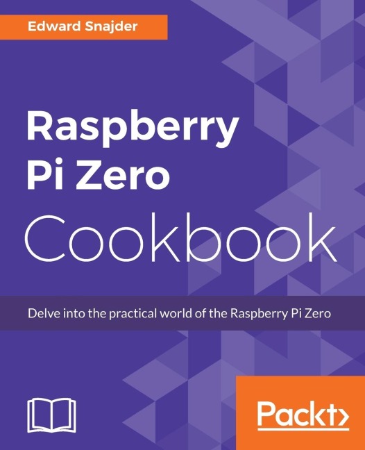 Raspberry Pi Zero Cookbook: Delve into the practical world of the Raspberry Pi Zero