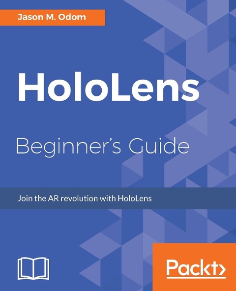 HoloLens Beginners Guide: Join the AR revolution with HoloLens